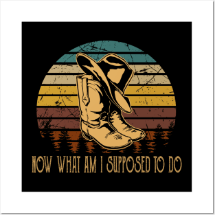 Now What Am I Supposed To Do Hat & Boots Cowboy Westerns Music Quotes Posters and Art